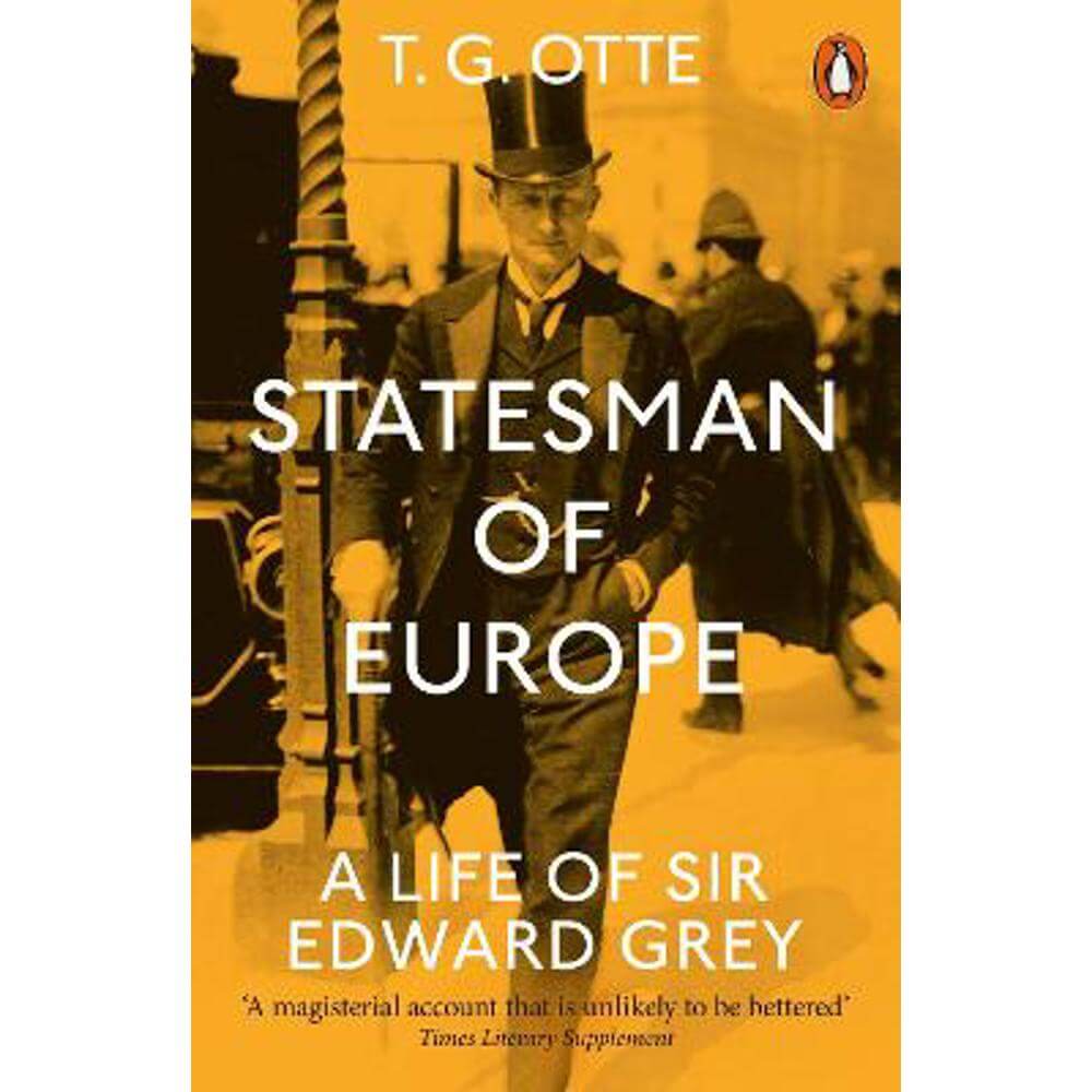 Statesman of Europe: A Life of Sir Edward Grey (Paperback) - T. G. Otte